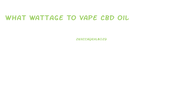 What Wattage To Vape Cbd Oil