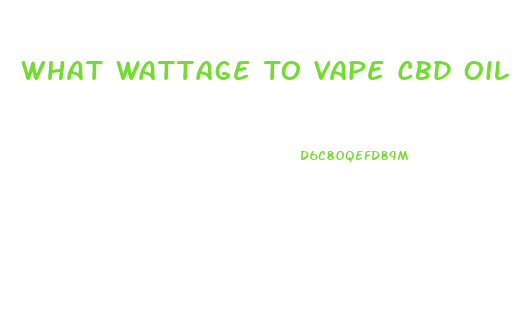 What Wattage To Vape Cbd Oil