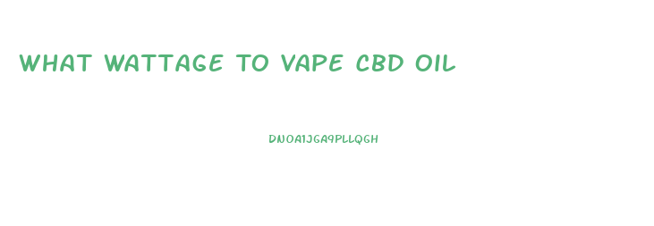 What Wattage To Vape Cbd Oil