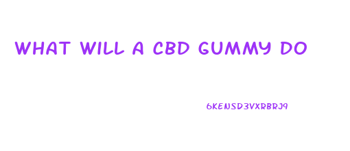 What Will A Cbd Gummy Do