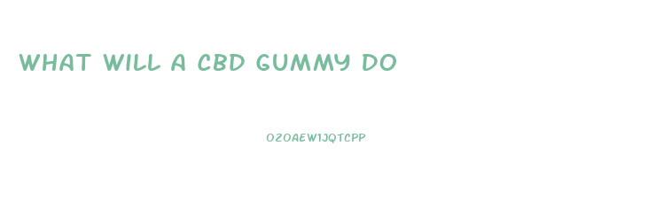 What Will A Cbd Gummy Do