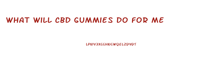 What Will Cbd Gummies Do For Me