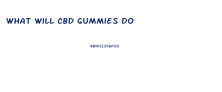 What Will Cbd Gummies Do
