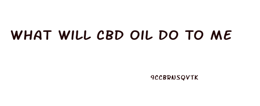 What Will Cbd Oil Do To Me
