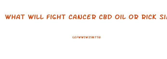 What Will Fight Cancer Cbd Oil Or Rick Simpson Oil