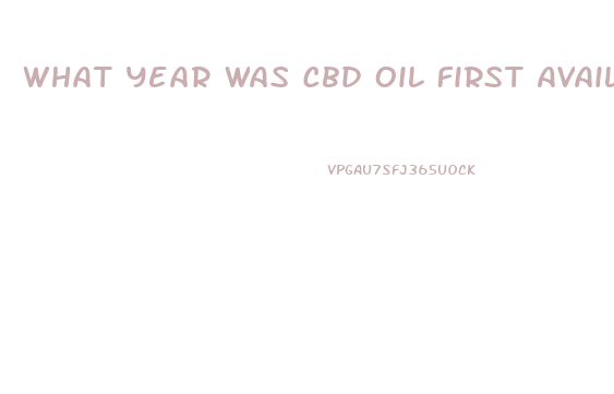 What Year Was Cbd Oil First Available In The Usa