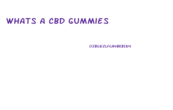 Whats A Cbd Gummies