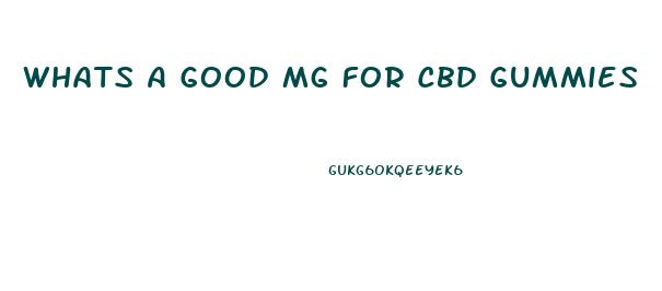 Whats A Good Mg For Cbd Gummies