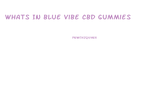 Whats In Blue Vibe Cbd Gummies