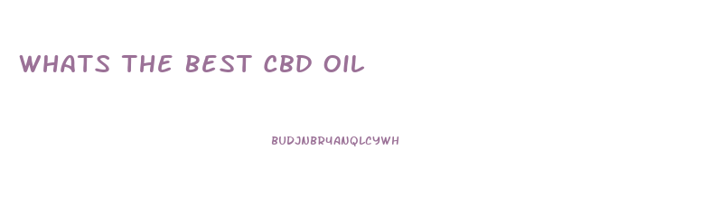Whats The Best Cbd Oil