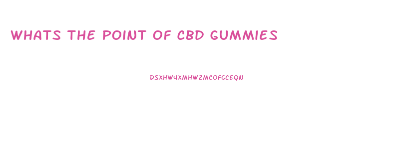 Whats The Point Of Cbd Gummies