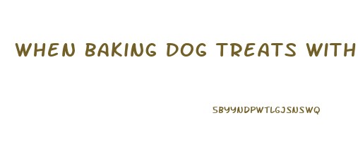 When Baking Dog Treats With Cbd Oil How Much To Use