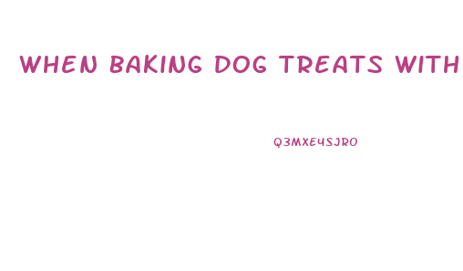 When Baking Dog Treats With Cbd Oil How Much To Use