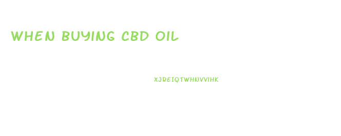 When Buying Cbd Oil