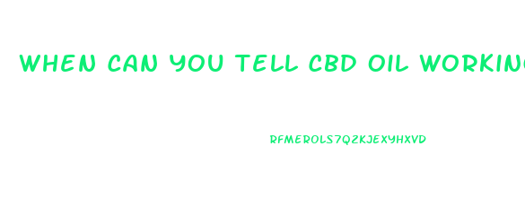 When Can You Tell Cbd Oil Working For You