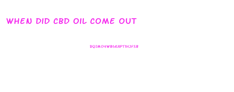 When Did Cbd Oil Come Out