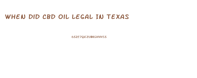 When Did Cbd Oil Legal In Texas