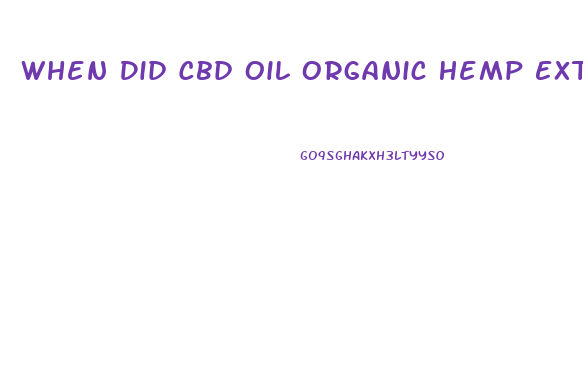 When Did Cbd Oil Organic Hemp Extract