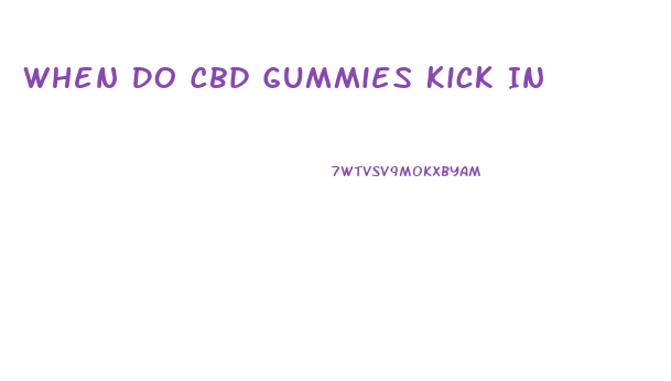 When Do Cbd Gummies Kick In