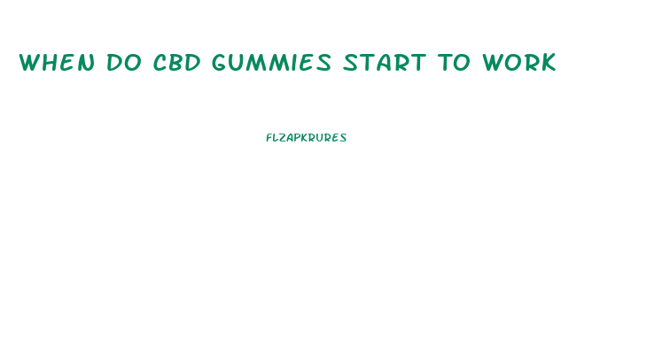 When Do Cbd Gummies Start To Work