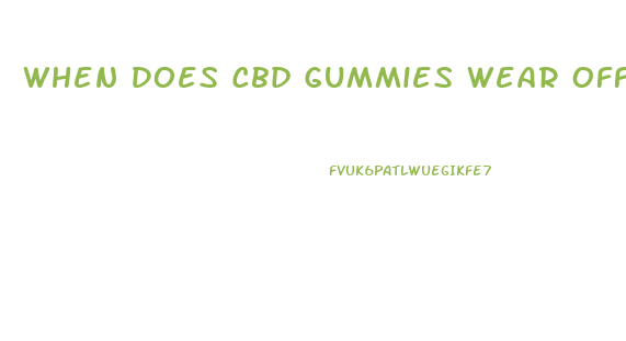 When Does Cbd Gummies Wear Off