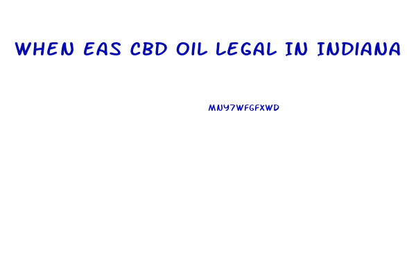 When Eas Cbd Oil Legal In Indiana