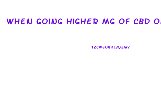 When Going Higher Mg Of Cbd Oil