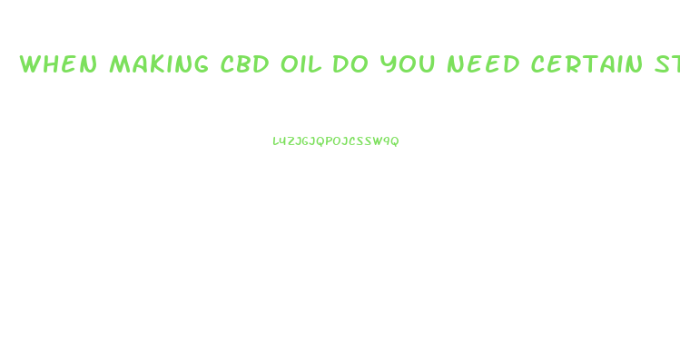 When Making Cbd Oil Do You Need Certain Strains Of Weed