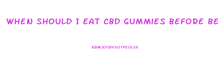 When Should I Eat Cbd Gummies Before Bed