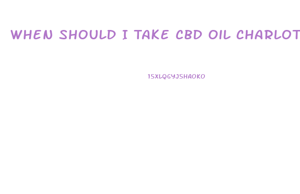 When Should I Take Cbd Oil Charlottes Wrb