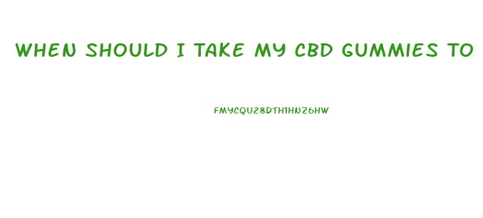 When Should I Take My Cbd Gummies To Sleep