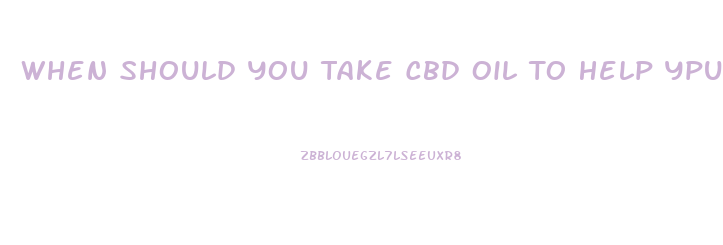 When Should You Take Cbd Oil To Help Ypu Sleep