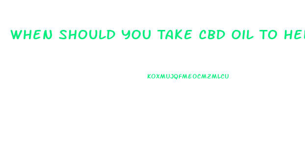 When Should You Take Cbd Oil To Help Ypu Sleep