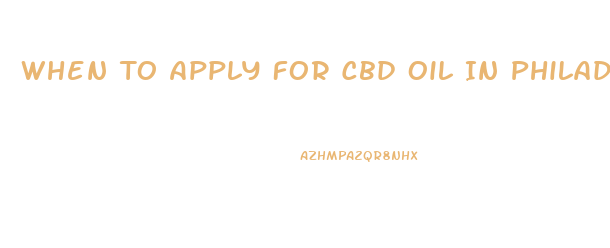 When To Apply For Cbd Oil In Philadelphia