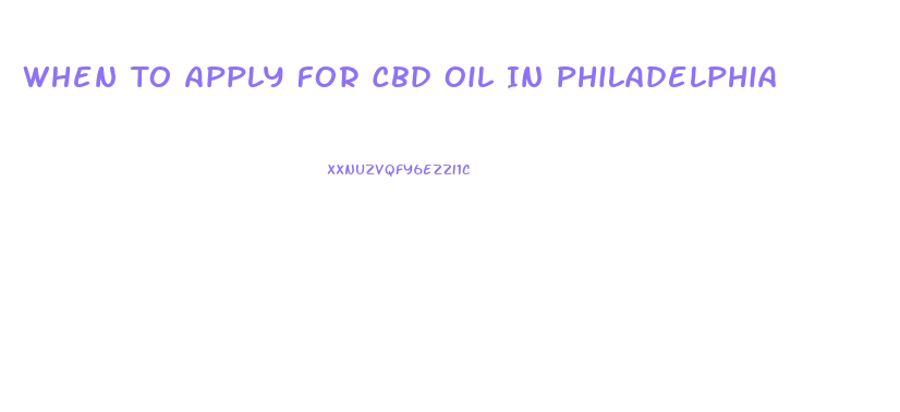 When To Apply For Cbd Oil In Philadelphia