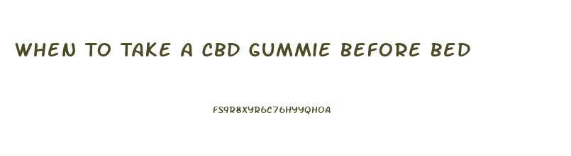When To Take A Cbd Gummie Before Bed