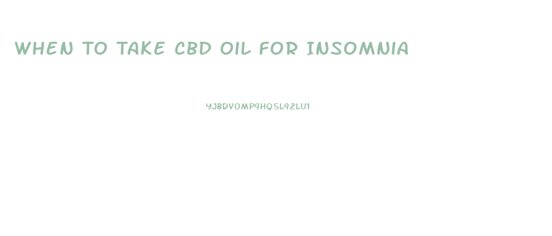 When To Take Cbd Oil For Insomnia