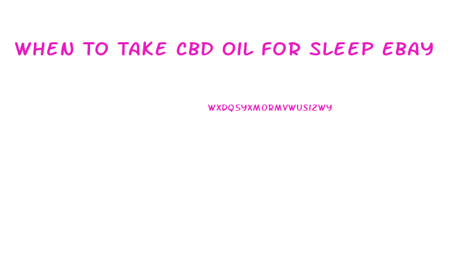 When To Take Cbd Oil For Sleep Ebay