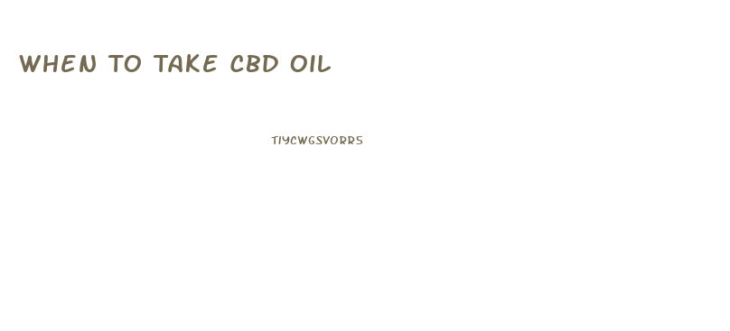 When To Take Cbd Oil