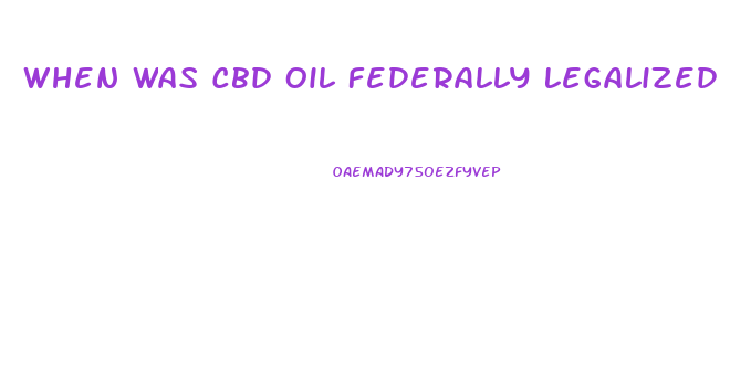 When Was Cbd Oil Federally Legalized In The Us