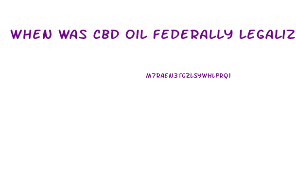 When Was Cbd Oil Federally Legalized In The Us