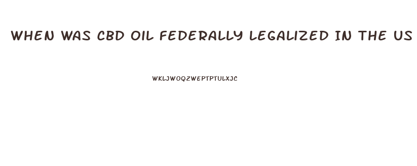 When Was Cbd Oil Federally Legalized In The Us