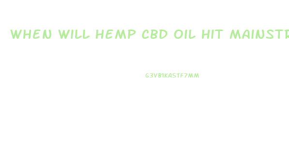 When Will Hemp Cbd Oil Hit Mainstream Medicine