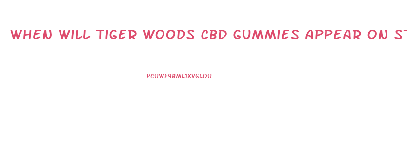When Will Tiger Woods Cbd Gummies Appear On Store Shelves