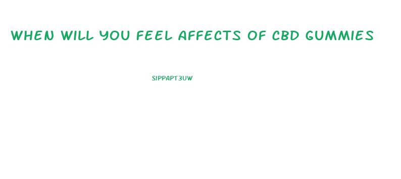 When Will You Feel Affects Of Cbd Gummies