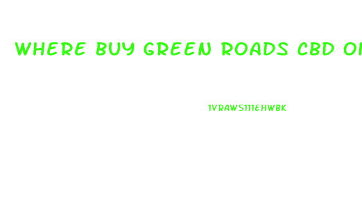 Where Buy Green Roads Cbd Oil