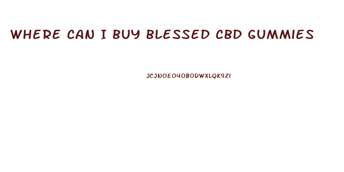Where Can I Buy Blessed Cbd Gummies