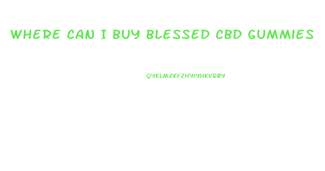 Where Can I Buy Blessed Cbd Gummies