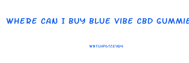 Where Can I Buy Blue Vibe Cbd Gummies Near Me