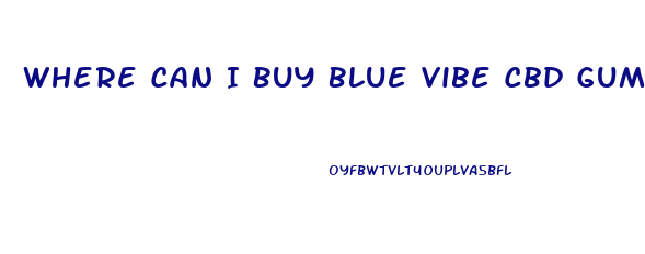 Where Can I Buy Blue Vibe Cbd Gummies